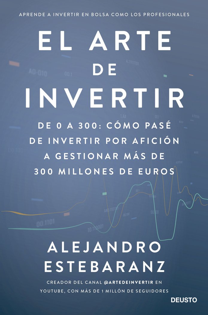EL ARTE DE INVERTIR | ALEJANDRO ESTEBARANZ | EDICIONES DEUSTO | 9788423435678