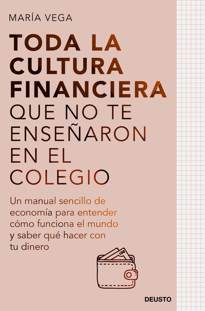 TODA LA CULTURA FINANCIERA QUE NO TE ENSEÑARON EN EL COLEGIO | MARIA VEGA | EDICIONES DEUSTO | 9788423435951