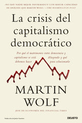 LA CRISIS DEL CAPITALISMO DEMOCRATICO | MARTIN WOLF | EDICIONES DEUSTO | 9788423436064