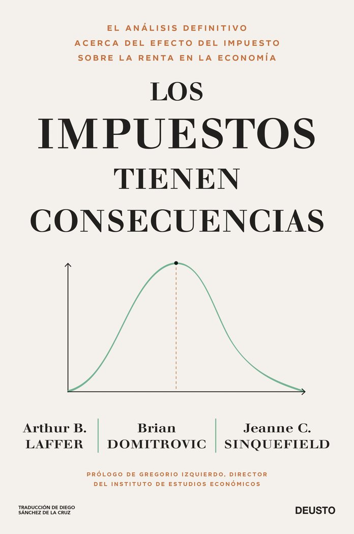 LOS IMPUESTOS TIENEN CONSECUENCIAS | ARTHUR B, LAFFER/BRIAN DOMITROVIC/JEA | EDICIONES DEUSTO | 9788423436682