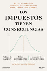 LOS IMPUESTOS TIENEN CONSECUENCIAS | ARTHUR B, LAFFER/BRIAN DOMITROVIC/JEA | EDICIONES DEUSTO | 9788423436682
