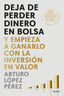 DEJA DE PERDER DINERO EN BOLSA | ARTURO LOPEZ PEREZ | EDICIONES DEUSTO | 9788423437986