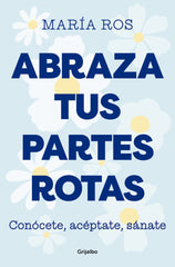 ABRAZA TUS PARTES ROTAS - 9788425364235