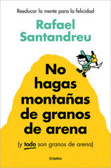 NO HAGAS MONTAÑAS DE GRANOS DE ARENA Y TODO SON GRANOS AREN - 9788425367250