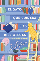 EL GATO QUE CUIDABA LAS BIBLIOTECAS | Sosuke Natsukawa | 9788425367755 (Grijalbo)