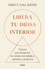 LIBERA TU DIOSA INTERIOR | KIRTSY GALLAGHER | GRIJALBO | 9788425368530