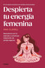 DESPIERTA TU ENERGIA FEMENINA | ANA CLAVELL | GRIJALBO | 9788425370649
