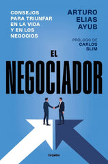 EL NEGOCIADOR | ARTURO ELIAS AYUB | GRIJALBO | 9788425371981