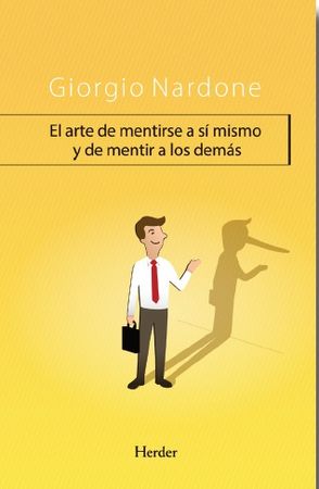 ARTE DE MENTIRSE A SI MISMO Y DE MENTIR A LOS DEMAS,EL | NARDONE,GIORGIO | HERDER | 9788425434327