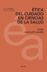ETICA DEL CUIDADO EN CIENCIAS DE LA SALUD | BUSQUETS ALIBES,ESTER | HERDER | 9788425439773