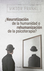 NEUROTIZACION DE LA HUMANIDAD O REHUMANIZACION DE LA PSICO | FRANKL, VIKTOR | HERDER | 9788425441097