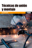 TECNICAS DE UNION Y MONTAJE | MARTIN DIAZ,JAIME | MARCOMBO EDICIONES TECNICAS | 9788426724731