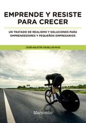 EMPRENDE Y RESISTE PARA CRECER | CRUELLES RUIZ, JOSE AGUSTIN | MARCOMBO EDICIONES TECNICAS | 9788426726360