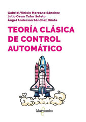 TEORIA CLASICA DE CONTROL AUTOMATICO | MOREANO SANCHEZ,GAB | MARCOMBO EDICIONES TECNICAS | 9788426738011