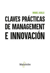 CLAVES PRACTICAS DE MANAGEMENT E INNOVACION | AGULLO,MIQUEL | MARCOMBO EDICIONES TECNICAS | 9788426740311