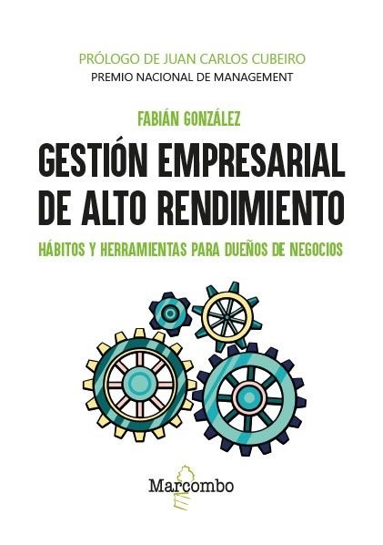 GESTION EMPRESARIAL DE ALTO RENDIMIENTO | GONZALEZ HERNANDEZ,FABIAN | MARCOMBO EDICIONES TECNICAS | 9788426740663