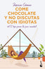 COME CHOCOLATE Y NO DISCUTAS CON IDIOTAS - 9788427048225
