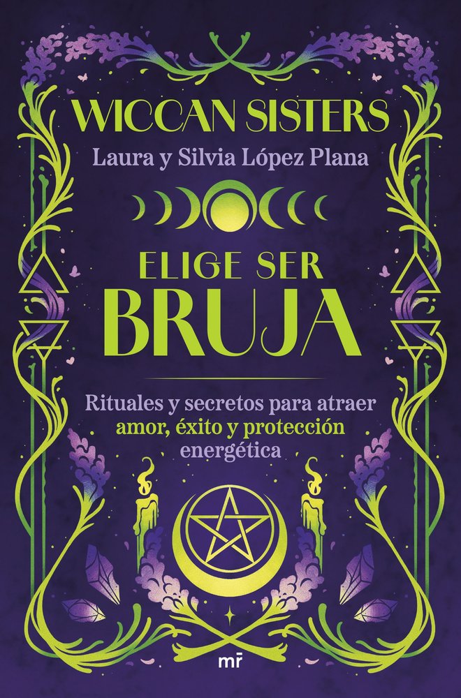 ELIGE SER BRUJA I Laura Y Silvia Lopez Plana @Wiccansiste I Martinez Roca I 9788427053502