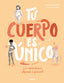 TU CUERPO ES ÚNICO Y ES EXTRAORDINARIO ¡APRENDE A QUERERLO! I Sanders, Jessica I Molino I 9788427209725