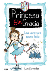 PRINCESA SINGRACIA 4 UNA AVENTURA SOBRE HIELO | Kuenzler,lou | 9788427216815 (Molino)