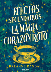 LOS EFECTOS SECUNDARIOS DE LA MAGIA Y UN CORAZON ROTO | Randall, Breanne | 9788427240827 (Molino)