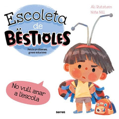 ESCOLETA DE BESTIOLES - NO VULL ANAR A L'ESCOLA I Rutstein, Ali I Molino I 9788427246577