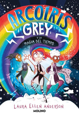 ARCOIRIS GREY 1 ARCOIRIS GREY Y LA MAGIA DEL TIEMPO | Anderson, Laura Ellen | 9788427250932 (Molino)