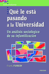 QUE LE ESTA PASANDO A LA UNIVERSIDAD | FUREDI, FRANK | NARCEA EDITORIAL | 9788427724112