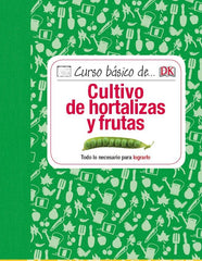 CURSO BASICO DE CULTIVO DE HORTALIZAS Y FRUTAS - 9788428216111