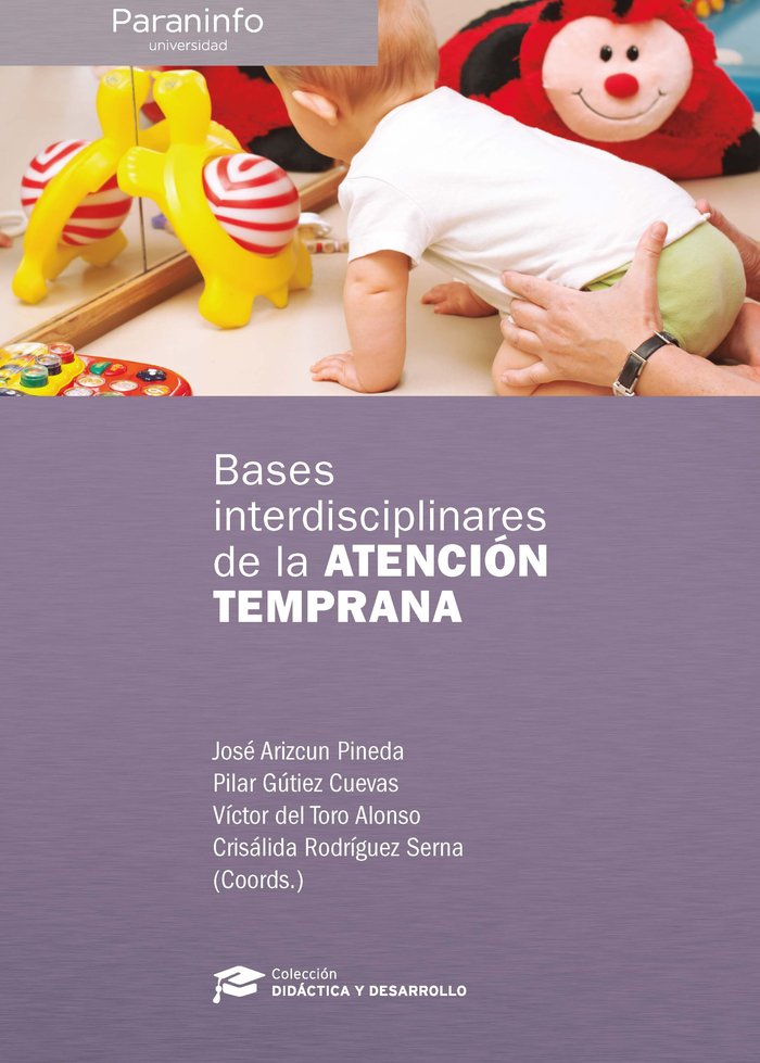 BASES INTERDISCIPLINARES DE LA ATENCION TEMPRANA | ARIZCUN, JOSE/GUTIEZ CUEVAS, PILAR/DEL T | PARANINFO | 9788428366762