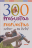 300 PREGUNTAS Y RESPUESTAS SOBRE TU BEBE - 9788430558223
