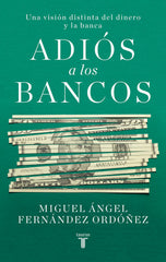 ADIOS A LOS BANCOS | FERNANDEZ ORDOÑEZ, MIGUEL | TAURUS | 9788430623266