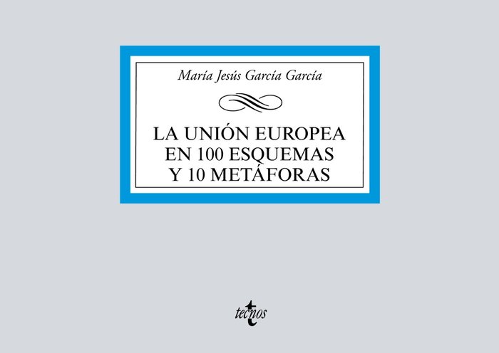 LA UNION EUROPEA EN 100 ESQUEMAS Y 10 METAFORAS - 9788430981182