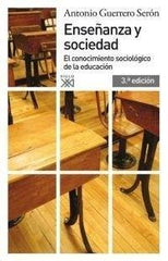 ENSEÑANZA Y SOCIEDAD 3ªED | GUERRERO SERON,ANTONIO | SIGLO XXI DE ESPAÑA EDITORES | 9788432313950