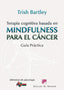 TERAPIA COGNITIVA BASADA EN MINDFULNESS PARA EL CANCER - 9788433026569