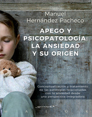 APEGO Y PSICOPATOLOGIA ANSIEDAD Y SU ORIGEN | HERNANDEZ PACHECO,MANUEL | DESCLEE DE BROUWER EDITORIAL | 9788433029492
