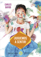 JUGUEMOS A SENTIR | BAYOD SERAFINI,CARLES | DESCLEE DE BROUWER EDITORIAL | 9788433030139