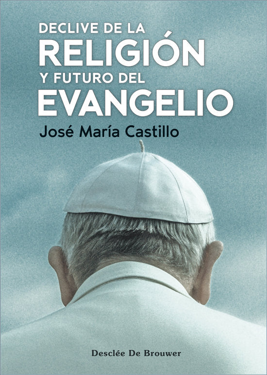 DECLIVE DE LA RELIGION Y FUTURO DEL EVANGELIO - 9788433032188
