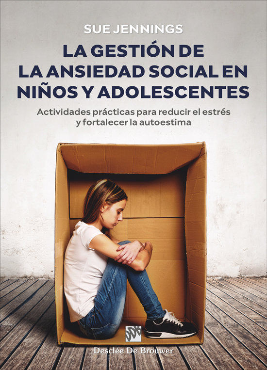 LA GESTION DE LA ANSIEDAD SOCIAL EN NIÑOS Y ADOLESCENTES | SUE JENNINGS | DESCLEE DE BROUWER EDITORIAL | 9788433032584