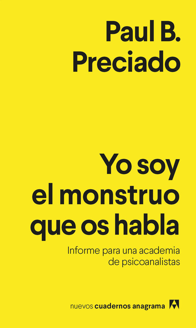 YO SOY EL MONSTRUO QUE OS HABLA | PRECIADO,PAUL B | ANAGRAMA | 9788433916433