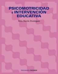 PSICOMOTRICIDAD E INTERVENCION EDUCATIVA | MARTIN DOMINGUEZ,DELIA | PIRAMIDE | 9788436821635