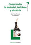 COMPRENDER LA ANSIEDAD LAS FOBIAS Y EL ESTRES | ROJO MORENO,JUAN/ROJO MORENO,JUAN | PIRAMIDE | 9788436825794
