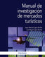 MANUAL DE INVESTIGACION DE MERCADOS TURISTICOS - 9788436834123