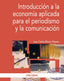 INTRODUCCION A LA ECONOMIA APLICADA PARA EL PERIODISMO Y LA - 9788436834697