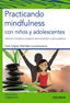 PRACTICANDO MINDFULNESS CON NIÑOS Y ADOLESCENTES - 9788436841299