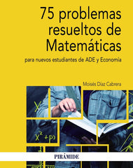 75 PROBLEMAS RESUELTOS DE MATEMATICAS PARA NUEVOS ESTUDIANTE - 9788436841312