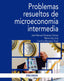 PROBLEMAS RESUELTOS DE MICROECONOMIA INTERMEDIA - 9788436841473