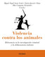 VIOLENCIA CONTRA LOS ANIMALES - 9788436844030