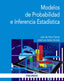 MODELOS DE PROBABILIDAD E INFERENCIA ESTADISTICA - 9788436845303