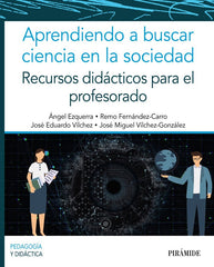 APRENDIENDO A BUSCAR CIENCIA EN LA SOCIEDAD | EZQUERRA, ANGEL/FERNANDEZ-CARRO, REMO/VI | PIRAMIDE | 9788436845860